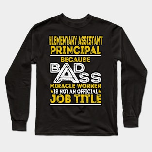 Elementary Assistant Principal Because Badass Miracle Worker Long Sleeve T-Shirt